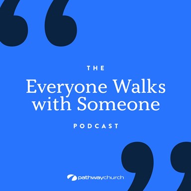 Everyone Walks with Someone Podcast